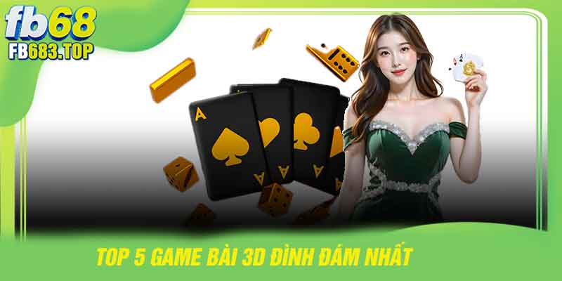 Top 5 game bài 3D đình đám nhất