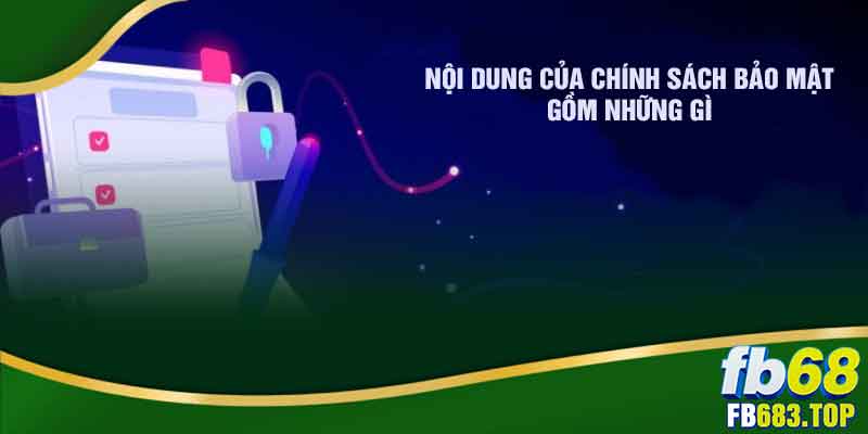 Nội dung chính của chính sách bảo mật gồm những gì