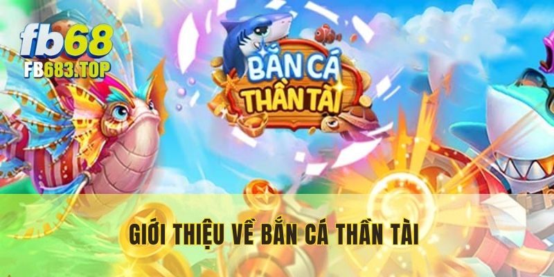 Bắn cá Thần Tài - Tựa game săn vàng được yêu thích nhất 2025