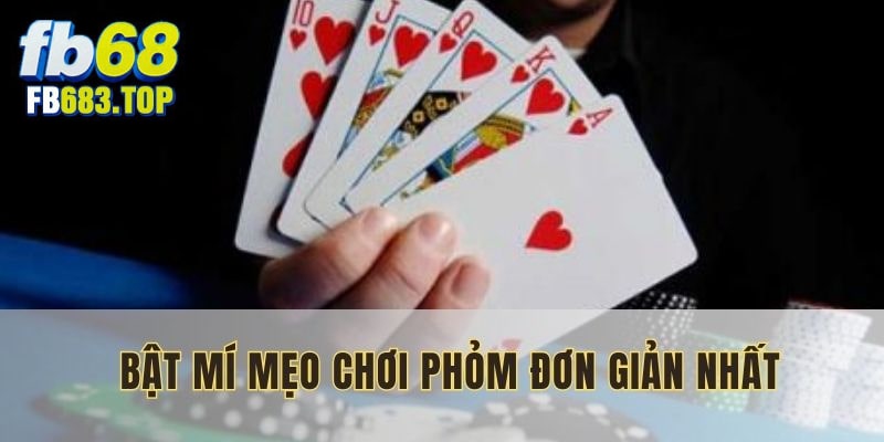 Bật mí mẹo chơi phỏm đơn giản nhất