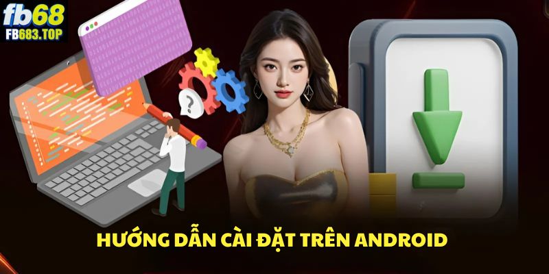 Cách tải app FB68 trên hệ điều hành Android