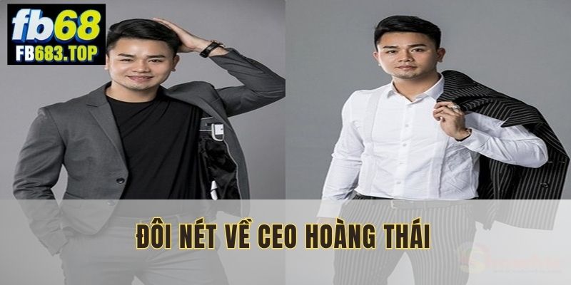 CEO Hoàng Thái, người tạo lập FB68 vững mạnh