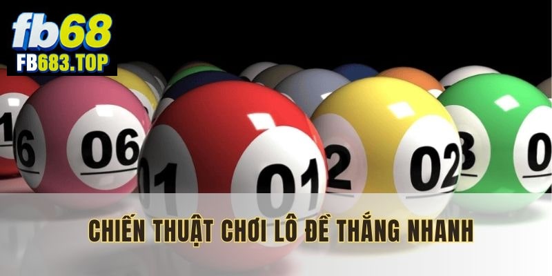 Chiến thuật chơi lô đề thắng nhanh