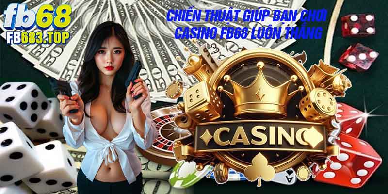Chiến thuật giúp bạn chơi casino luôn thắng