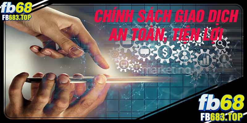 Chính sách giao dịch an toàn tiện lợi