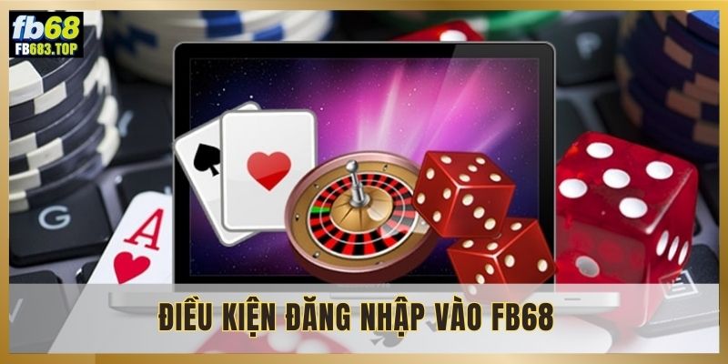 Điều kiện để đăng nhập FB68