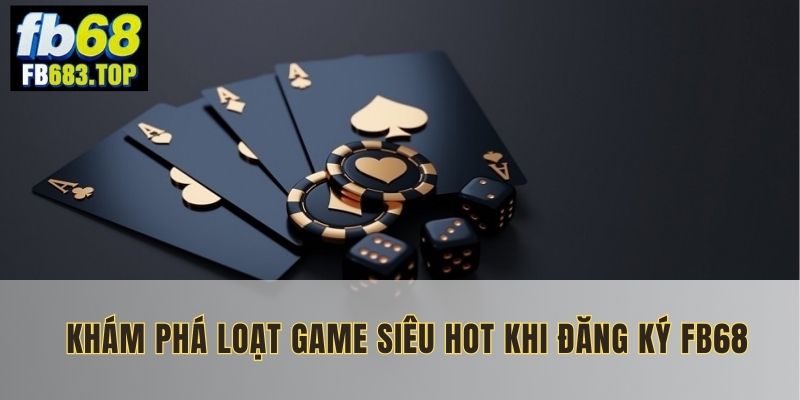 Điểm danh các game hot tại nhà cái online FB68