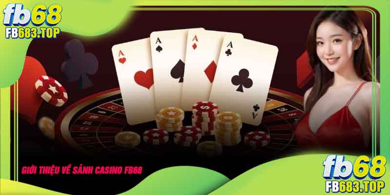 Giới thiệu về sảnh casino FB68