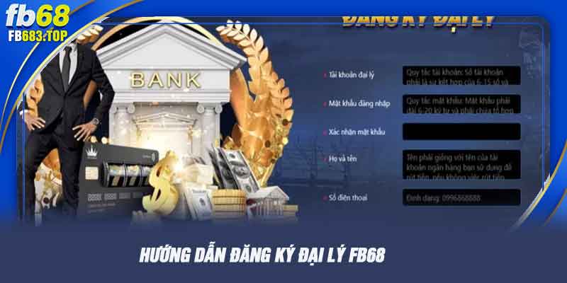 Hướng dẫn đăng ký đại lý FB68