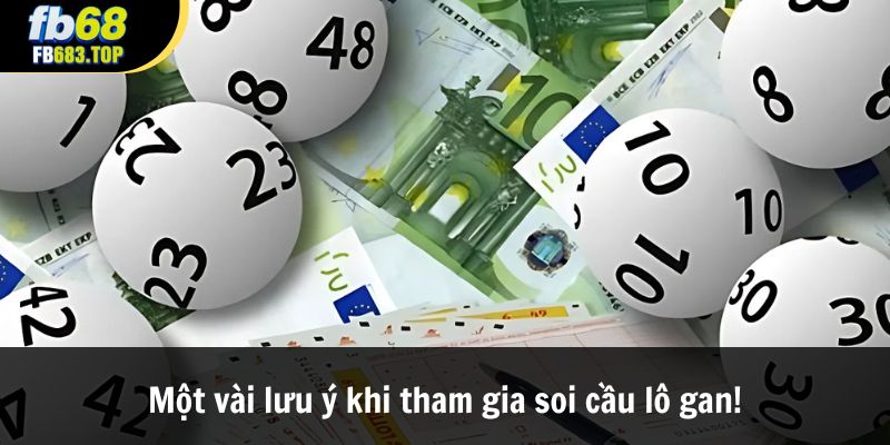Một vài lưu ý khi tham gia soi cầu lô gan!