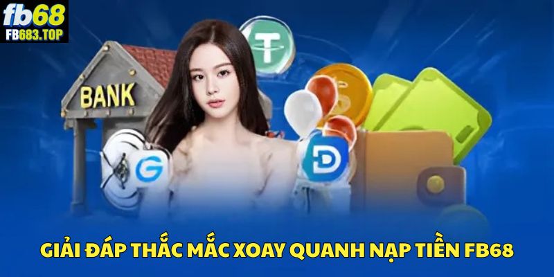 Những câu hỏi thường gặp khi nạp tiền FB68