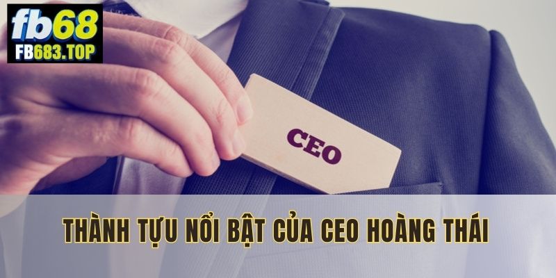 Những cột mốc quan trọng của CEO FB68