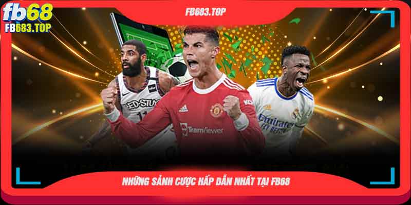 Những sảnh cược hấp dẫn nhất tại thể thao FB68