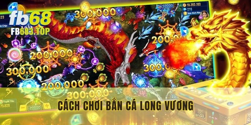 Quy trình chơi bắn cá Long Vương dễ hiểu và nhiều chế độ đa dạng
