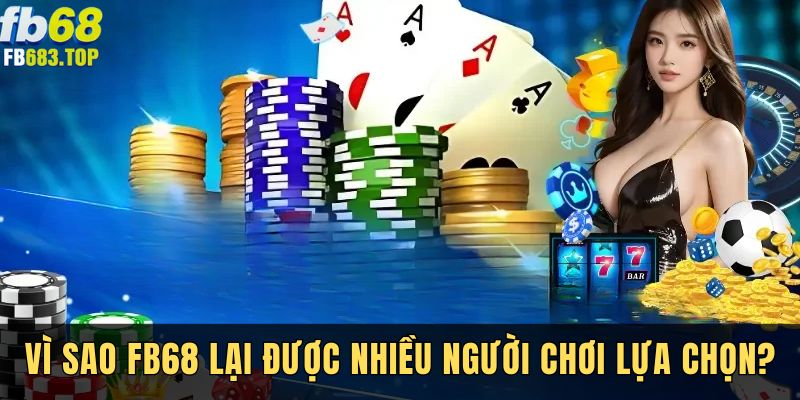 Tại sao nên tham gia FB68?